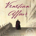 A Venetian Affair: A True Tale of Forbidden Love in the 18th Century