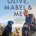 Olive, Mabel & Me: Life and Adventures with Two Very Good Dogs