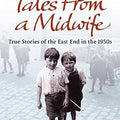Tales from a Midwife: True Stories of the East End in the 1950s