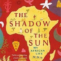 The Shadow of the Sun: My African Life