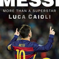 Messi – 2017 Updated Edition: More Than a Superstar (Luca Caioli)