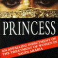 Princess - An Appalling Indictment of the Treatment of Women in Saudi Arabia