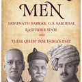 History Men: Jadunath Sarkar, G.S. Sardesai, Raghubir Sinh and Their Quest for India's Past