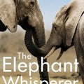 The Elephant Whisperer: Learning about Life, Loyalty and Freedom from a Remarkable Herd of Elephants