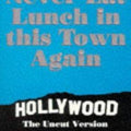You'll Never Eat Lunch in This Town Again: Hollywood The Uncut Version