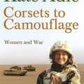 Corsets To Camouflage: Women and War