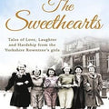 The Sweethearts: Tales of Love, Laughter and Hardship from the Yorkshire Rowntree's Girls