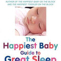 The Happiest Baby Guide to Great Sleep: Simple Solutions for Kids from Birth to 5 Years
