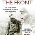 A Nurse at the Front: The Great War Diaries of Sister Edith Appleton