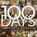 100 Days in Photographs: Pivotal Events That Changed the World