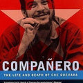 Compañero: The Life and Death of Che Guevara
