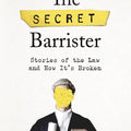 The Secret Barrister: Stories of the Law and How It's Broken