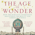 The Age of Wonder: How the Romantic Generation Discovered the Beauty and Terror of Science
