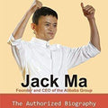 Jack Ma: The Authorized Biography by his Assistant