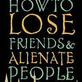 How To Lose Friends And Alienate People