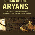 The Origin of the Aryans: An Account of the Prehistoric Ethnology and Civilisation of Europe - Gyan Books