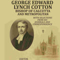 Memoir Of George Edward Lynch Cotton-Bishop Of Calcutta, and Metropolitan: With Selections From his Journals and Correspondence - Gyan Books