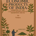 Economic Products of India: Exhibited in the Economic Court, Calcutta International Exhibition, 1883-84 7th- Timbers - Gyan Books