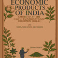 Economic Products Of India: Exhibited In The Economic Court, Calcutta International Exhibition, 1883-84 - Gyan Books