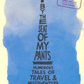 By the Seat of My Pants: Humorous Tales of Travel and Misadventure