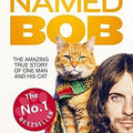 A Street Cat Named Bob: The Amazing True Story of One Man and His Cat