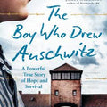 The Boy Who Drew Auschwitz: A Powerful True Story of Hope and Survival