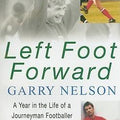 Left Foot Forward: A Year in the Life of a Journeyman Footballer