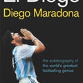 El Diego: The Autobiography of the World's Greatest Footballing Genius
