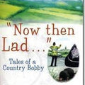 Now Then Lad...: Tales of a country bobby