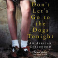 Don't Let's Go to the Dogs Tonight: An African Childhood