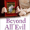 Beyond All Evil: Two Monsters, Two Mothers, a Love That Will Last Forever
