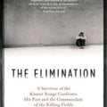 The Elimination: A Survivor of the Khmer Rouge Confronts his Past and the Commandant of the Killing Fields