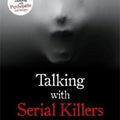 Talking with Serial Killers: The Most Evil People in the World Tell Their Own Stories
