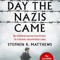 The Day the Nazis Came: My childhood journey from Britain to a German Concentration Camp