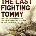 The Last Fighting Tommy: The Life of Harry Patch, the Only Surviving Veteran of the Trenches