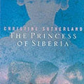 The Princess of Siberia : The Story of Maria Volkonsky and the Decembrist Exiles