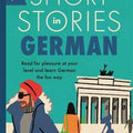 Short Stories in German for Beginners: Read for Pleasure at Your Level and Learn German the Fun Way