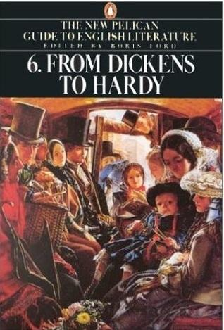 From Dickens to Hardy (The New Pelican Guide to English Literature, Volume 6)