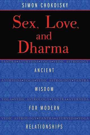 Sex, Love, and Dharma: Ancient Wisdom for Modern Relationships