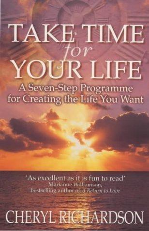Take Time for Your Life : A Seven-Step Programme for Creating the Life You Want