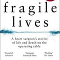 Fragile Lives: A Heart Surgeon’s Stories of Life and Death on the Operating Table