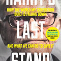 Harry's Last Stand - How The World My Generation Built Is Falling Down, And What We Can Do To Save It