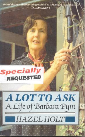 A Lot To Ask: A Life of Barbara Pym