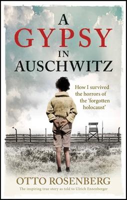A Gypsy In Auschwitz: How I Survived the Horrors of the ‘Forgotten Holocaust’