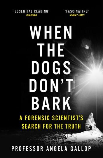 When the Dogs Don&apos;t Bark: A Forensic Scientist’s Search for the Truth