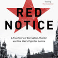Red Notice: A True Story of Corruption, Murder and One Man’s Fight for Justice