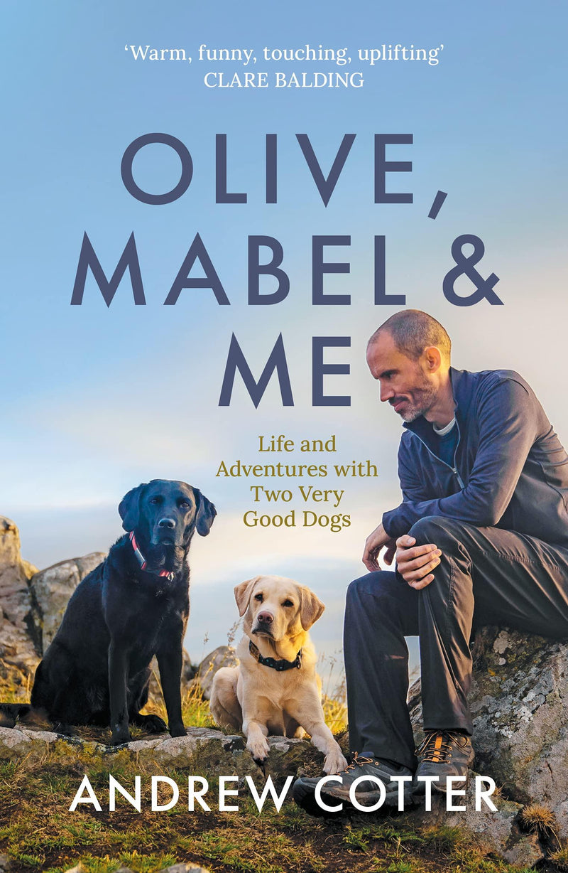 Olive, Mabel &amp; Me: Life and Adventures with Two Very Good Dogs
