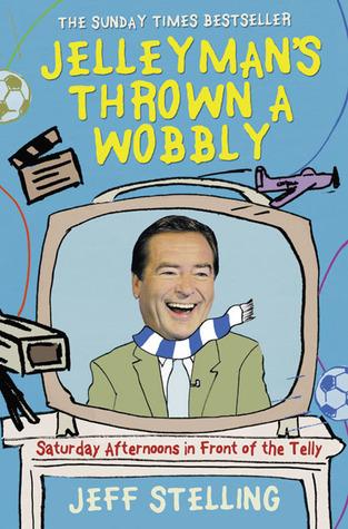 Jelleyman&apos;s Thrown a Wobbly: Saturday Afternoons in Front of the Telly