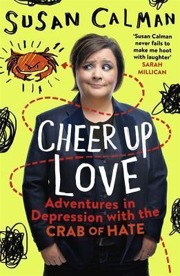 Cheer Up, Love: Adventures in Depression with the Crab of Hate