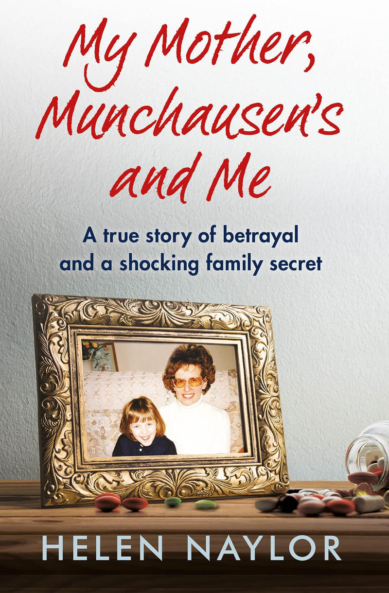 My Mother, Munchausen&apos;s and Me: A true story of betrayal and a shocking family secret